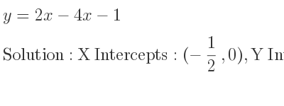 The y=2x-4x-1 is X Intercepts: (-1/2 ,0),Y Intercepts: (0,-1)